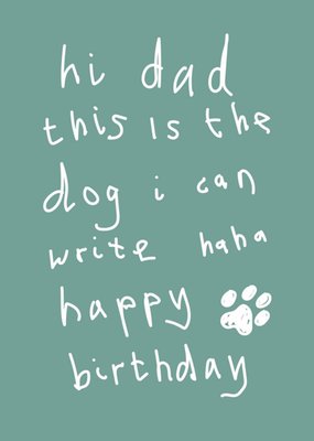 Scribbler Hi Dad This Is The Dog I Can Write Haha Happy Birthday Card