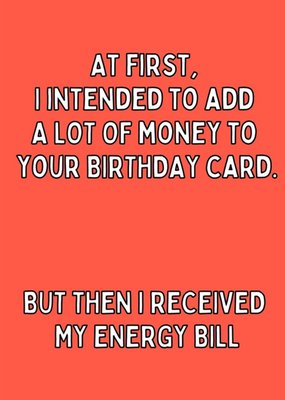 I Intended To Add A Lot Of Money To Your Birthday Card