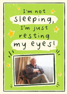 I'm Not Sleeping I'm Just Resting My Eyes Photo Upload Father's Day Card