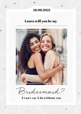 Photo Upload I can’t say I do without you Bridesmaid Card