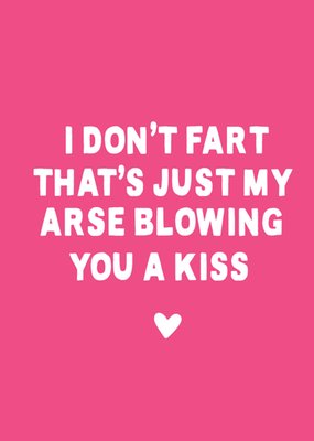 I Don't Fart That's Just My Arse Blowing You A Kiss Card