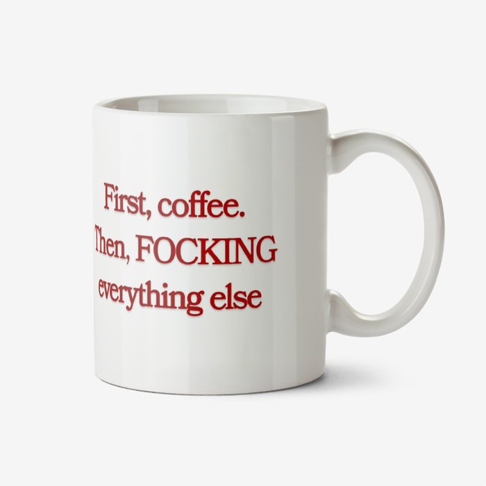 First Coffee Then Focking Everything Else Mug