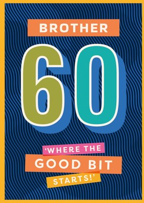 Brother 60 Where The Good Bit Starts Typographic Birthday Card