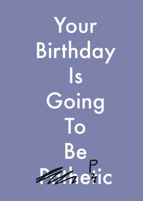 Your Birthday Is Going To Be Epic Humorous Typographic Birthday Card