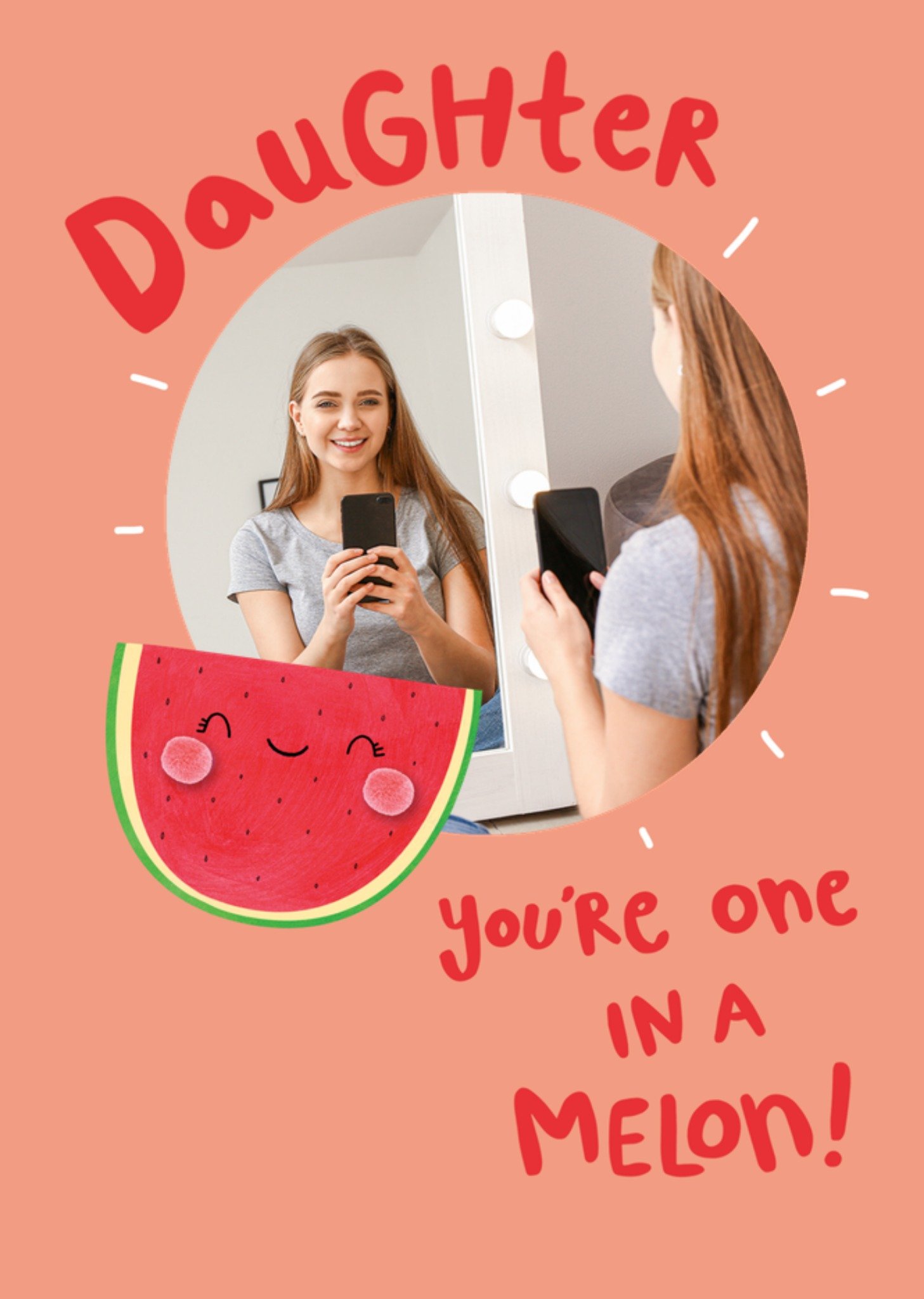 Moonpig Daughter You're On In A Melon Photo Upload Birthday Card
