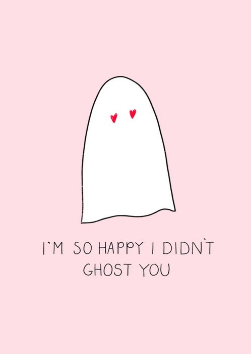 I'm So Happy I Didn't Ghost You Cute Pink Card