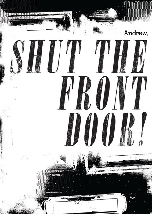 Shut The Front Door Personalised Greetings Card