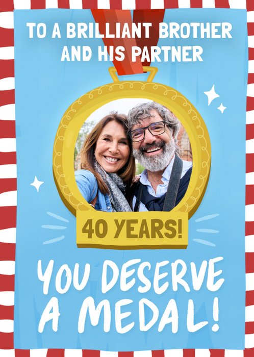 To A Brilliant Brother And His Partner You Deserve A Medal 40 Years Photo Upload Card