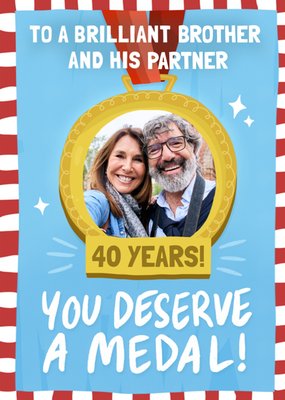 To A Brilliant Brother And His Partner You Deserve A Medal 40 Years Photo Upload Card