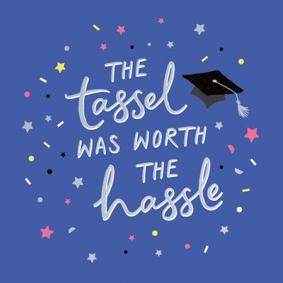 The Tassel Was Worth The Hassle Graduation Card
