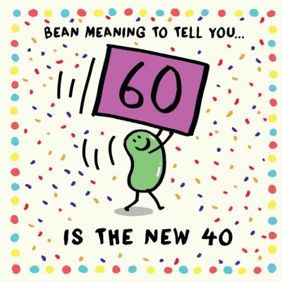 Illustration Of A Bean Character Surrounded By Colourful Speckles Funny Pun Sixtieth Birthday Card