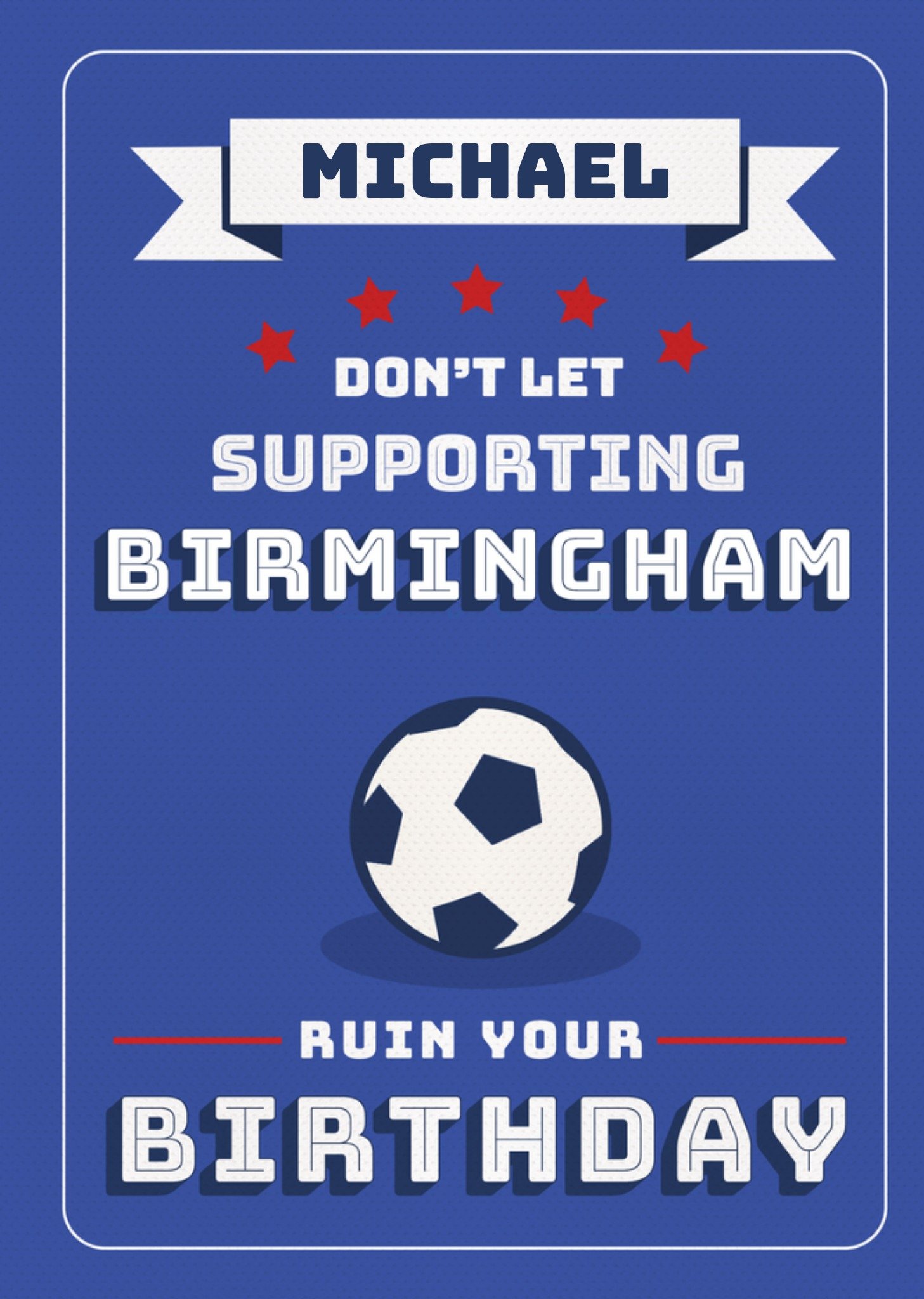 Moonpig Football Legends Don't Let Supporting Birmingham Ruin Your Birthday Card Ecard