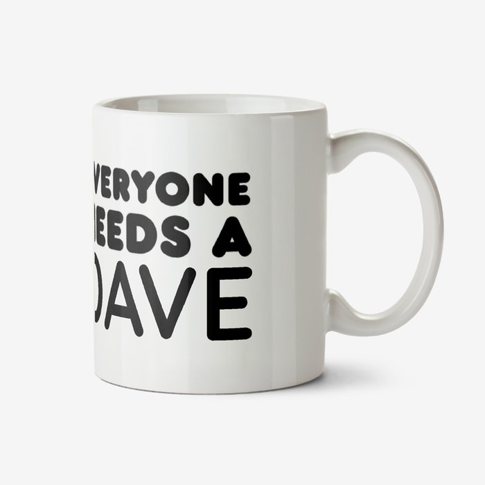 Everyone Needs A Dave Personalise Name Photo Upload Mug