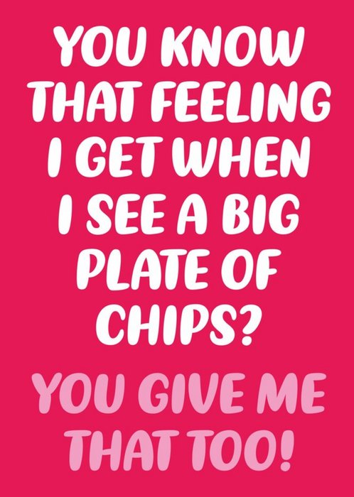 That Feeling When You See A Big Plate Of Chips Card