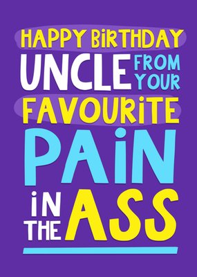 Uncle From Your Favourite Pain In The Ass Typographic Birthday Card