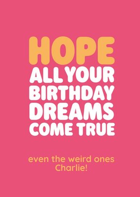 Hope All Your Birthday Dreams Come True Weird Ones Typographic Birthday Card