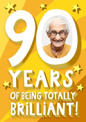 90 Years Of Being Totally Brilliant Photo Upload Birthday Card