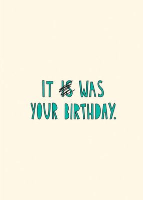 Modern Funny Typographica Belated It Was Your Birthday Card