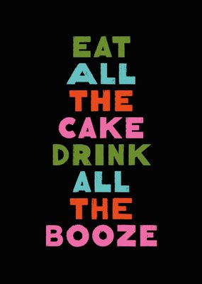 Typographic Eat All The Cake Drink All The Booze Birthday Card