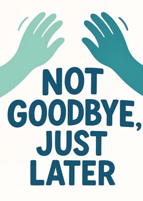 Not Goodbye Just Later Illustrated Waving Hands Card