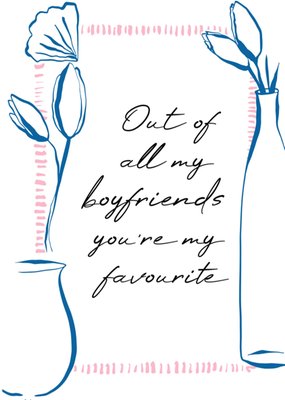 Out Of All My Boyfriends You’re My Favourite Typography Illustrated Card