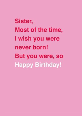 Scribbler Sister I Wish You Were Never Born Typographic Birthday Card