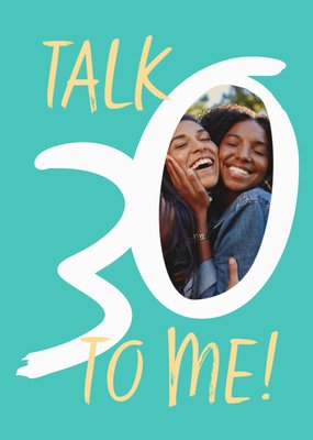 Talk 30 To Me Photo Upload Birthday Card