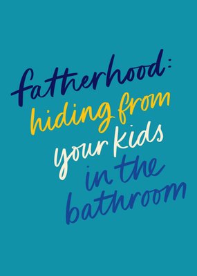 Fatherhood Hiding From Your Kids In The Bathroom Card