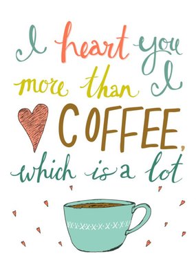 I Love You More Than I Love Coffee Which Is A Lot Funny Card