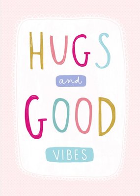 Hugs and good vibes thinking of you card