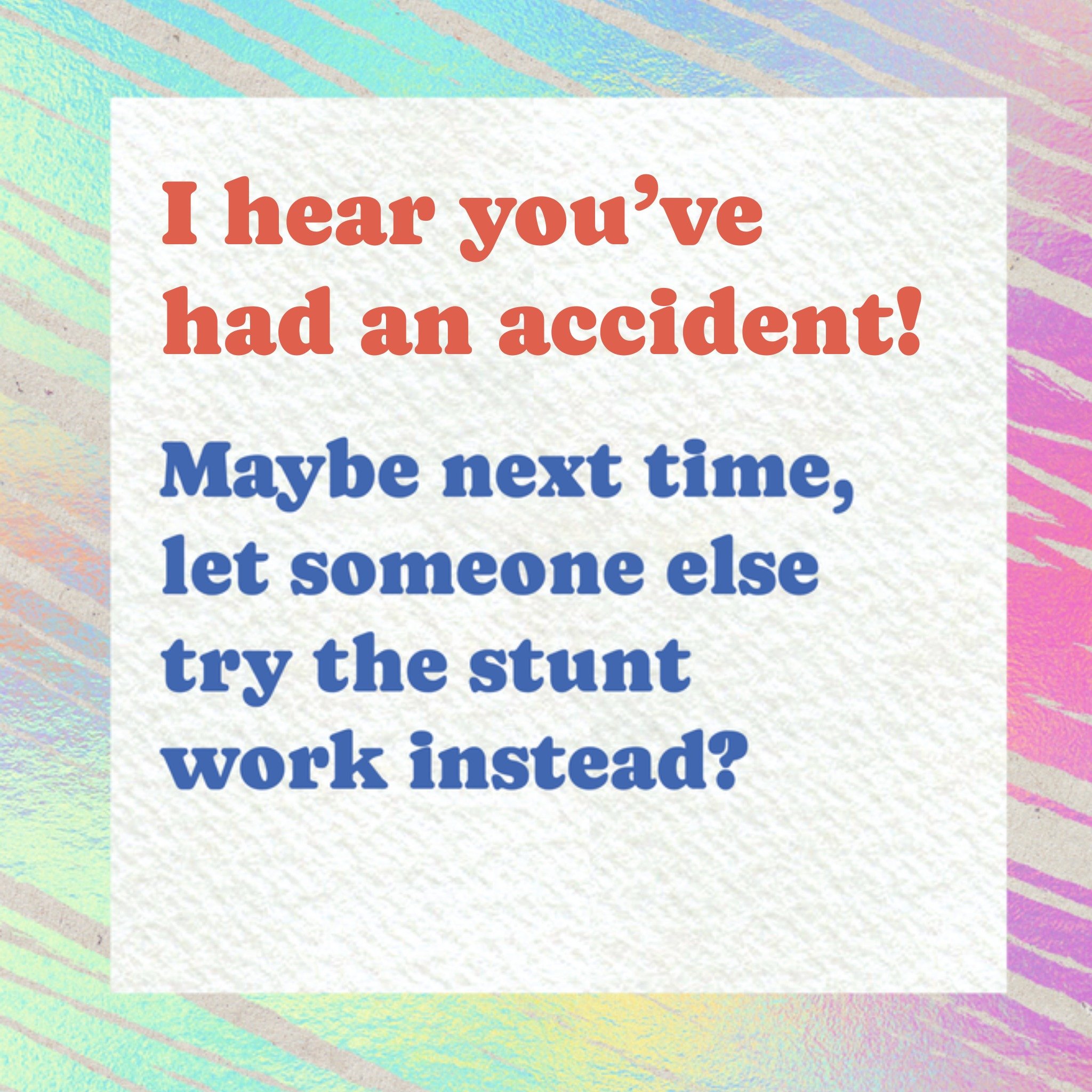Moonpig Maybe Let Someone Else Try The Stunt Work Get Well Card