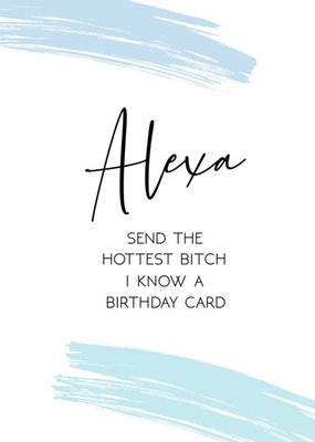 Gift Delivery Typographic Alexa Send The Hottest Bitch I Know A Birthday Card