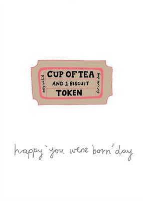 Cup Of Tea Token Happy You Were Born Day Birthday Card