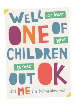 Love and Joy Well At Least One Of Your Children Turned Out OK Humorous Typography Mother's Day Card