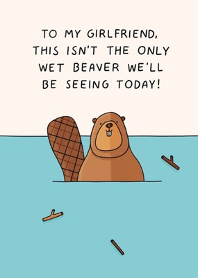 Scribbler Girlfriend This Isn't The Only Wet Beaver We'll Be Seeing Today Illustrated Beaver Card