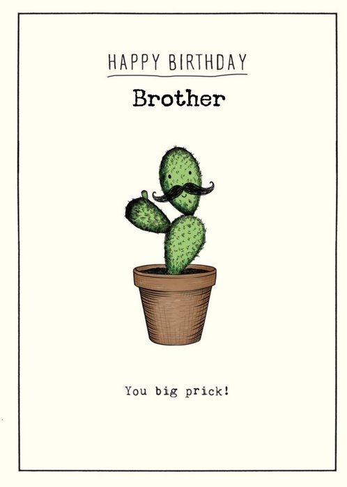 Cactus You Big Prick Personalised Brother Birthday Card