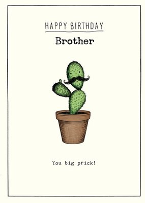 Cactus You Big Prick Personalised Brother Birthday Card