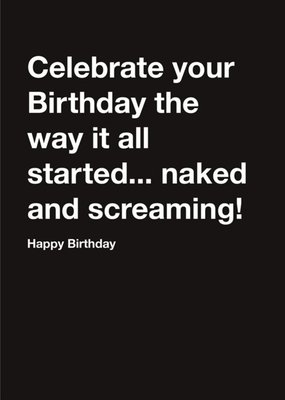 Carte Blanche Celebrate birthday naked and screaming Happy Birthday Card