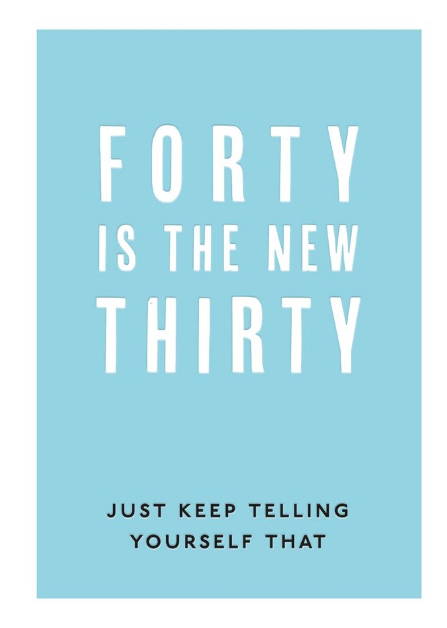 Moonpig Simple Blue Typographic Funny Forty Is The New Thirty Birthday Card