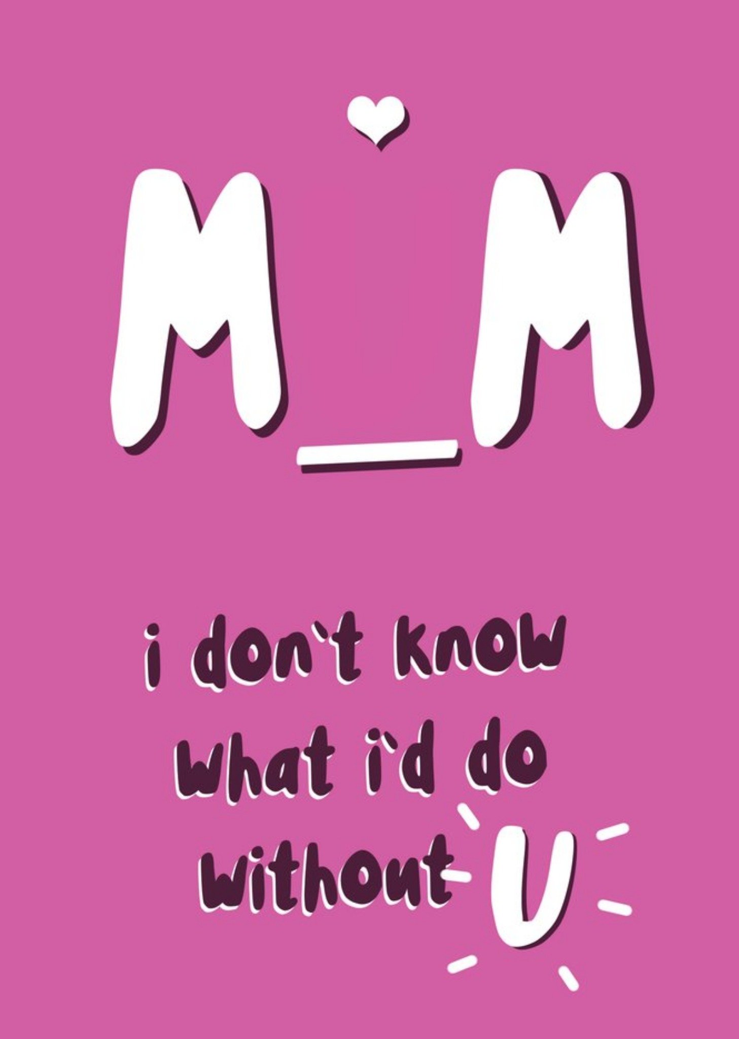 Moonpig Typographic I Don't Know What I'd Do Without U Mother's Day Card