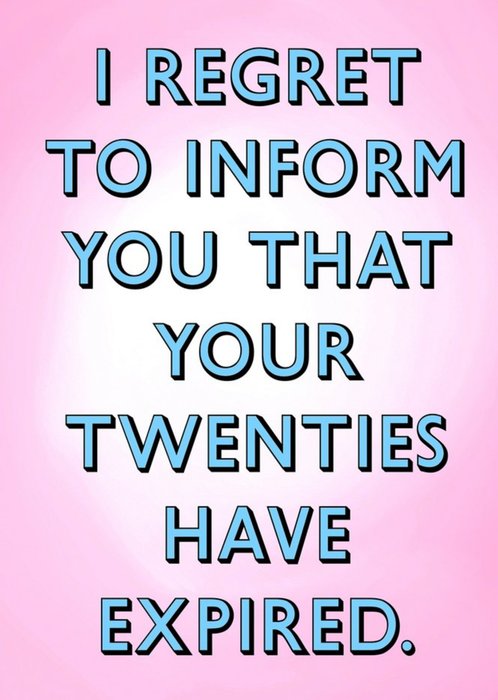 Typographic I Regret To Inform You That Your Twenties Have Expired 30th Birthday Card