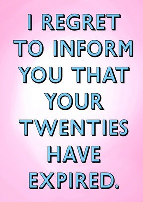 Typographic I Regret To Inform You That Your Twenties Have Expired 30th Birthday Card