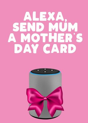 Alexa Send Mum A Mothers Day  Card