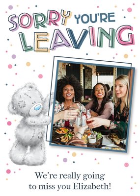 Tatty Teddy Cute Photo Upload Sorry You're Leaving Card