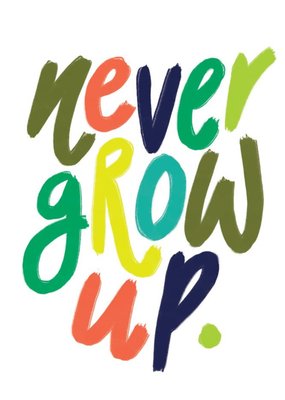 Chloe Turner Typography Never Grow Up Birthday Card