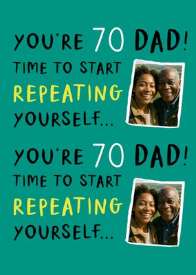 Repeating yourself Photo Upload Dad 70th Birthday Card