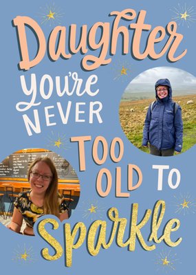 Never Too Old To Sparkle Daughter Photo Upload Birthday Card