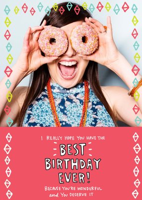 Angela Chick Best Birthday Ever Wonderful You Deserve It Photo Upload Birthday Card