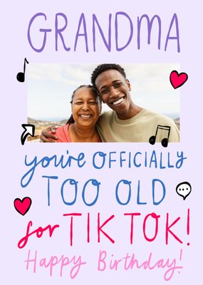 Grandma Officially Too Old For Tik Tok Photo Upload Birthday Card