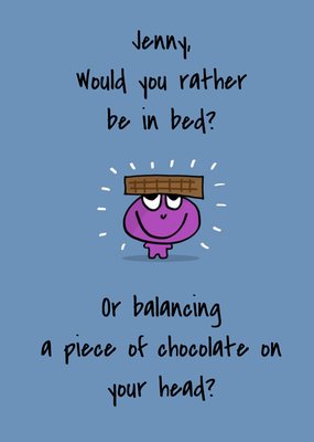 Personalised Name Would You Rather Be In Bed Or Balance Chocolate On Your Head Card